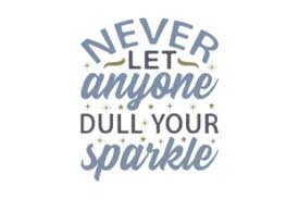 Try out a free file.choose any from below. Never Let Anyone Dull Your Sparkle Svg Cut Files Download Free Svg Files Creative Fabrica