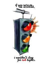 I Wouldn T Stop For Red Lights Traffic Light Light Red Stop Light