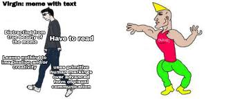 Find the newest chad meme meme. Virgin Meme With Text Vs Chad Meme Without Text Virginvschad