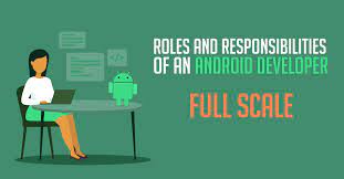 Android Developer Responsibilities | Full Scale