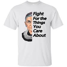 Rbg T Shirt Ruth Bader Ginsburg Fight For The Things You Care About Tee In Usa Rbg T Shirts For Women Shirts