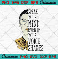 Speak your mind even if your voice shakes shirt shirts, apparel, posters are available at teechip. Ruth Bader Ginsburg Speak Your Mind Even If Your Voice Shakes Svg Png Eps Dxf Cricut File Silhouette Art Svg Png Eps Dxf Cricut Silhouette Designs Digital Download