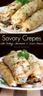 Savory Crepes With Turkey Mushroom And Swiss Cheese Recipe Dinner Crepes Savory Crepes Recipes