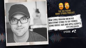 How Chris Graham Grew His Mastering Studio To Six Figures