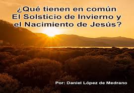 El solsticio de invierno, también conocido como el solsticio hibernal, es un fenómeno astronómico que marca el momento en que el sol tiene la mayor distancia del trópico de cáncer. Que Tienen En Comun El Solsticio De Invierno Y El Nacimiento De Jesus Blog De Daniel Lopez De Medrano