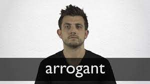 Arrogant Definition And Meaning Collins English Dictionary