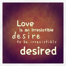 Love Is An Irresistible Desire To Be Irresistibly Desired Love Is An Irresistible Desire To Be Irresistibly Desired By Nd Strupler Via Flickr Love Wall Quotes Words