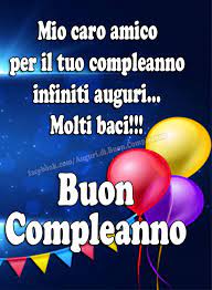 Mio Caro Amico Per Il Tuo Compleanno Infiniti Auguri Molti Baci Auguri Di Buon Compleanno Buon Compleanno Compleanno