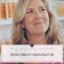 Kirsten Conner of Flourish Beauty Lab [Maker Stories: Episode 74: Podcast] 