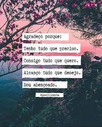 A noite abrigada em meu peito, a música de meus passos, a relva, a distância coberta por inesquecível melodia. P A T C H W O R K D A S I D E I A S Agradeco Porque Tenho Tudo Que Preciso Consigo Tudo Que Quero Alcanco Tudo Que Desejo Sou Abencoada