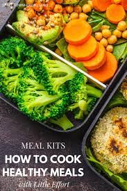Meal Kits How To Cook Healthy Meals With Little Effort Healthy Meals To Cook Healthy Cooking Healthy Recipes