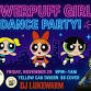 POWERPUFF GIRL DANCE PARTY