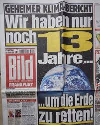 Eine schlagzeile, die jeder kennt. Heute Vor 13 Jahren Warnte Die Bild Zeitung Dass Wir Nur Noch 13 Jahre Haben Medien Nachrichten Umwelt