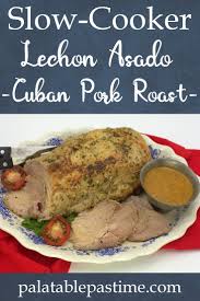 This is a traditional recipe using a homemade mojo marinade. Slow Cooker Lechon Asado Palatable Pastime Palatable Pastime