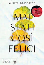 Dai pe langa care stai atunci de ce tot pe mine ma ai mai stai o clipa langa mine sa ma saruti asa. Recensione Mai Stati Cosi Felici Claire Lombardo La Lettrice Controcorrente