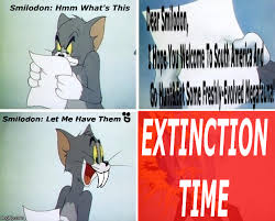 Smilodon S Extinction Meme Smilodon Prehistoric Creatures Megafauna