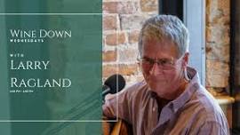 Wine Down Wednesdays with Larry Ragland!