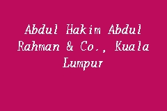 Abdul hakim abdul rahman abduaziz al mousa. Abdul Hakim Abdul Rahman Co Kuala Lumpur Firma Guaman In Jalan Medan Tuanku