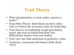 Trait Theory What Characteristics Or Traits Make A Person A Leader Great Man Theory Individuals Are Bor Leadership Theories Leadership Traits Trait Theory