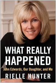 What Really Happened: John Edwards, Our Daughter, and Me by Rielle Hunter,  Hardcover