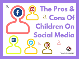 the pros cons of children on social media teachthought