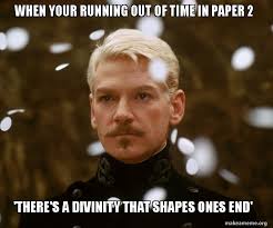 Time's running out, son posted by meme leave a comment on time's running out, son. When Your Running Out Of Time In Paper 2 There S A Divinity That Shapes Ones End Make A Meme