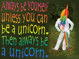 Always Be Yourself Unless You Can Be A Unicorn Quote Passion For Life Passion For Life Worth Quotes Life