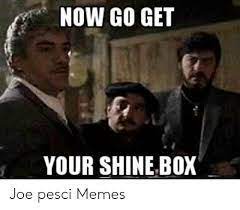 Now go get your shine box. Goodfellas Go Home And Get Your Shine Box Billy Batts Funny T Shirt