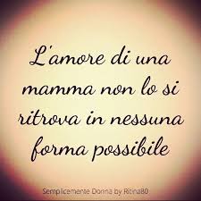 L Amore Di Una Mamma Non Lo Si Ritrova In Nessuna Forma Possibile Modi Di Dire Italiani Citazioni Divertenti Citazioni Sagge