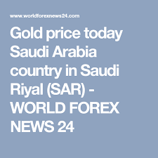 Gold Price Today Saudi Arabia Country In Saudi Riyal Sar World Forex News 24 Gold Price Gold Solomon Islands