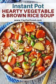 Instant Pot Hearty Vegetable And Brown Rice Soup Recipe Recipes Cooking Recipes Easy Instant Pot Recipes