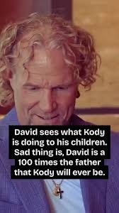 David sees what Kody is doing to his children. Sad thing is, David is a 100  times the father that Kody will ever be.