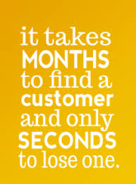 It Takes Months To Find A Customer And Only Seconds To Lose One Be Honest Authentic And Trustworthy In Y Service Quotes Customer Service Quotes Work Quotes