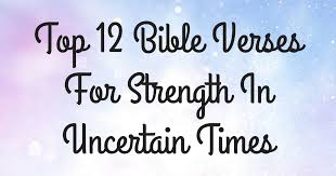 What does the bible say about uncertainty. Top 12 Bible Verses For Strength In Uncertain Times Christianquotes Info