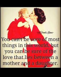 Quotes About Mothers And Daughters Daughters Day Quotes Mom Quotes From Daughter Mommy Daughter Quotes