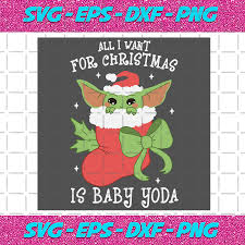 All I Want For Christmas Is Baby Yoda Svg Christmas Svg Xmas Svg Merry Christmas Christmas Yoda Yoda Svg Baby Yoda Svg Yoda Star Wars Cute Yoda Svg Christmas Baby Yoda Stocking