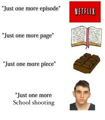 Just One More School Shotting Just One More Know Your Meme