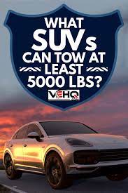 Search on info.com for suv that tow 5000 lbs. What Suvs Can Tow At Least 5000 Lbs