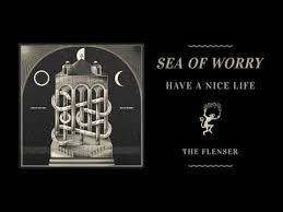 Have A Nice Life Sea Of Worry Youtube Have A Nice Life Best Song Ever Life Science