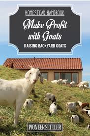 Raising Goats For Profit Raising Goats Raising Farm Animals Goat Farming
