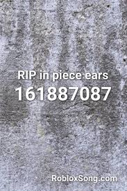 Rip In Piece Ears Roblox Id Roblox Music Codes Roblox Ripped Coding