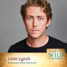 The Wild Rovers opens in 2 weeks! This hysterical musical is filled with  incredible music and a fantastic script. Come see LIAM LYNCH as Roguish  Rick Castley. You may recognize Liam from