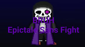 You are really not going to like what happens next. Bruh Sans Simulator Epictale Sans Fight 13 Youtube