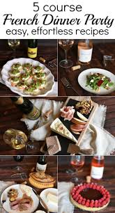 Host An Easy And Almost Effortless 5 Course French Meal A Complete Menu With Wine Pairings For E French Dinner Parties Birthday Dinner Menu French Food Party