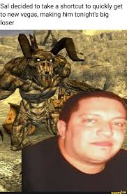 Sal Decided To Take A Shortcut To Quickly Get To New Vegas Making Him Tonight S Big Loser Ifunny Fallout Meme Fallout Funny Fallout