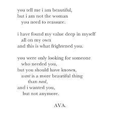 You Tell Me I Am Beautiful But I Am Not The Woman You Need To Reassure I Have Found My Value Deep In Myself All On My Own And T Words