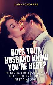 Does Your Husband Know You're Here?: A Milf Cheating Wife Erotic Romance by  Lars Londerre | Goodreads