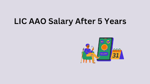 LIC AAO Salary After 5 Years: After Wage Revision, 7th Pay, 11th Bipartite