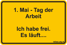 1 Mai Tag Der Arbeit Ich Habe Frei Es Lauf Istdaslustig De
