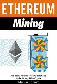 An ethereum mining rig is just like any other computer you would build on your own; Ethereum Mining The Best Solutions To Mine Ether And Make Money With Crypto English Edition Ebook Scott Michael Amazon De Kindle Shop
